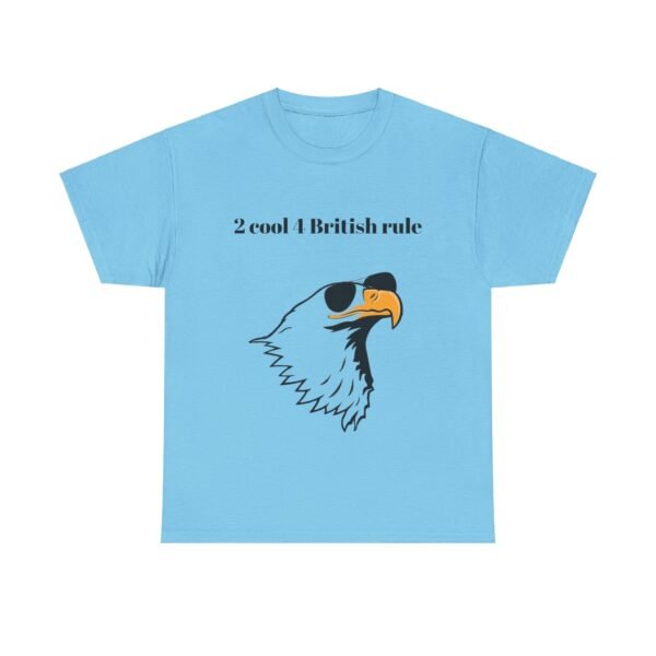 Political Graphic Tee - 'Too Cool for British Rule' Shirt - Image 17