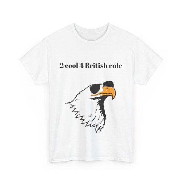 Political Graphic Tee - 'Too Cool for British Rule' Shirt - Image 3