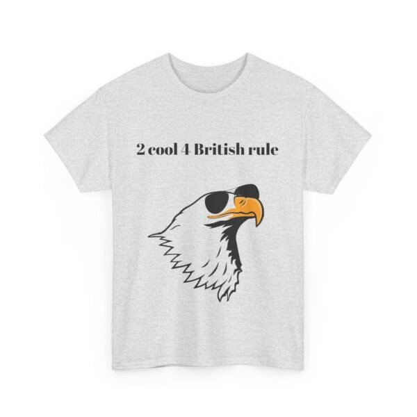 Political Graphic Tee - 'Too Cool for British Rule' Shirt - Image 7