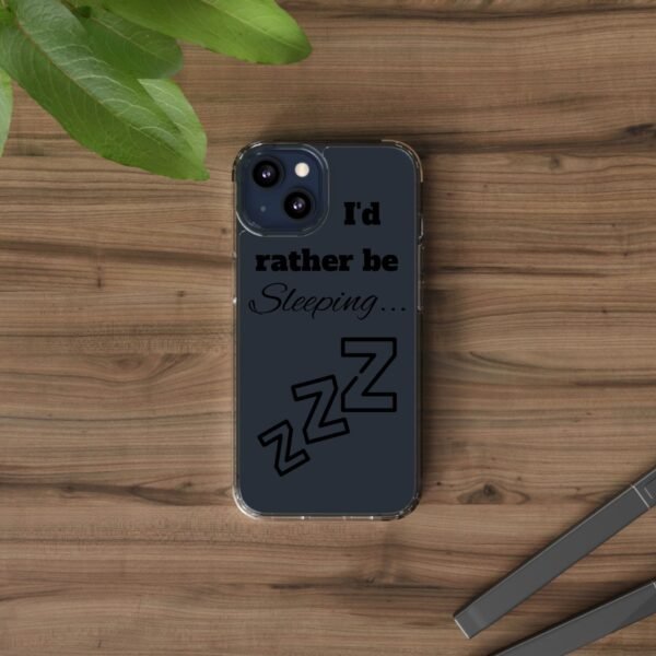 Clear Phone Case - "I'd Rather Be Sleeping" - Image 6