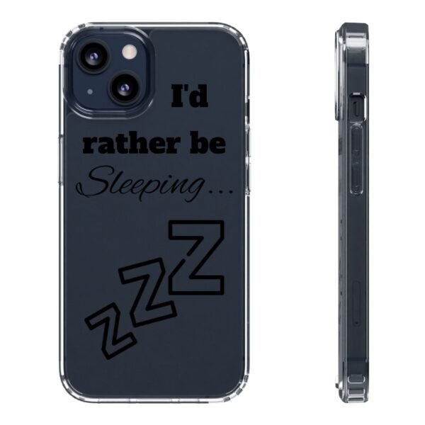 Clear Phone Case - "I'd Rather Be Sleeping" - Image 5