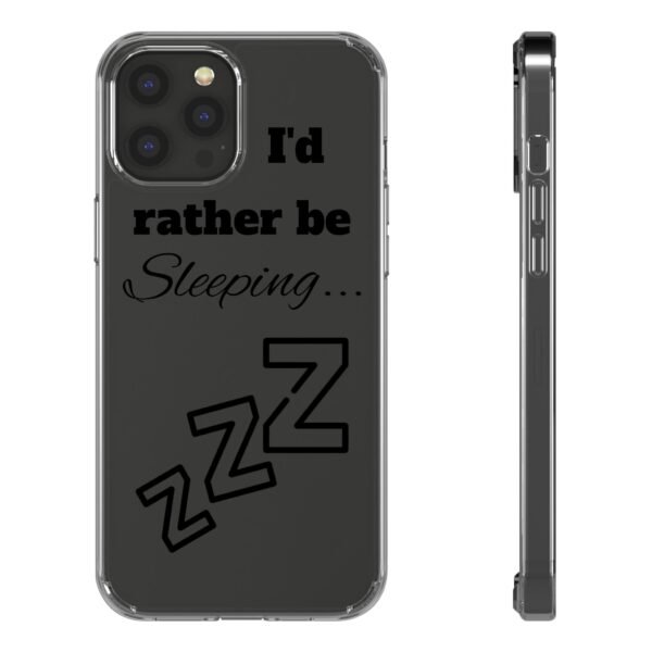 Clear Phone Case - "I'd Rather Be Sleeping" - Image 4