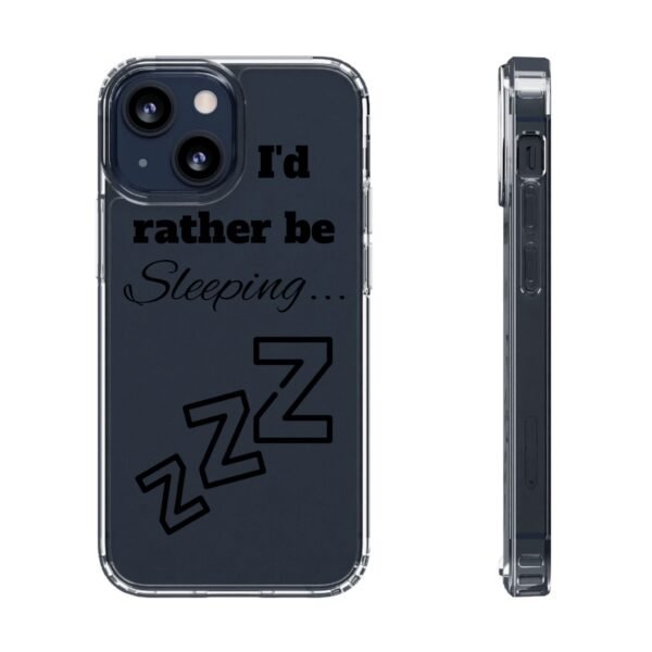Clear Phone Case - "I'd Rather Be Sleeping" - Image 7