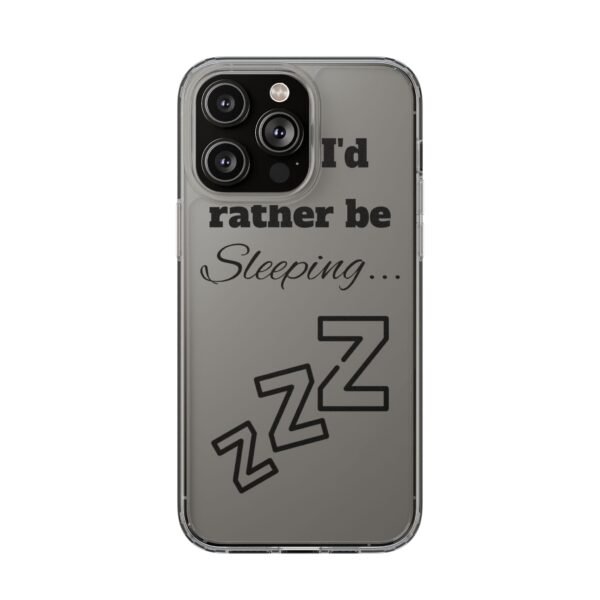 Clear Phone Case - "I'd Rather Be Sleeping" - Image 19