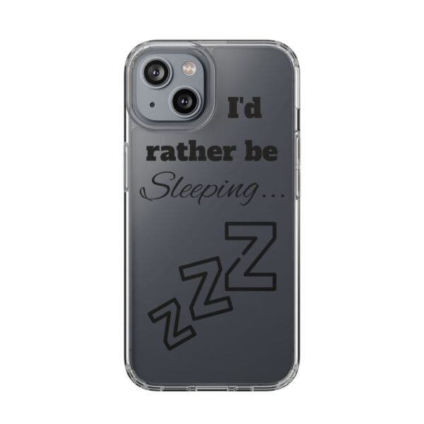 Clear Phone Case - "I'd Rather Be Sleeping" - Image 15