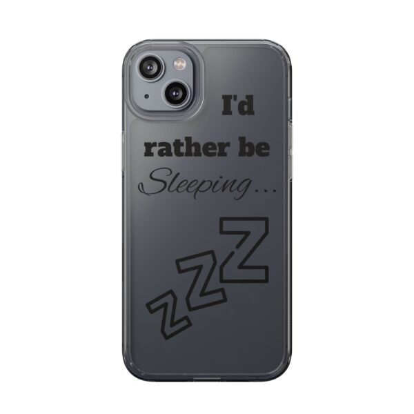 Clear Phone Case - "I'd Rather Be Sleeping" - Image 17