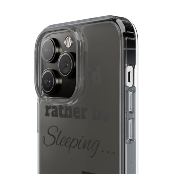 Clear Phone Case - "I'd Rather Be Sleeping" - Image 20